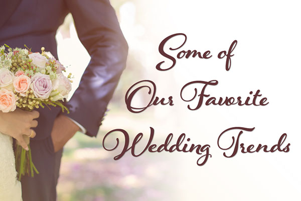 Some of Our Favorite Wedding Trends