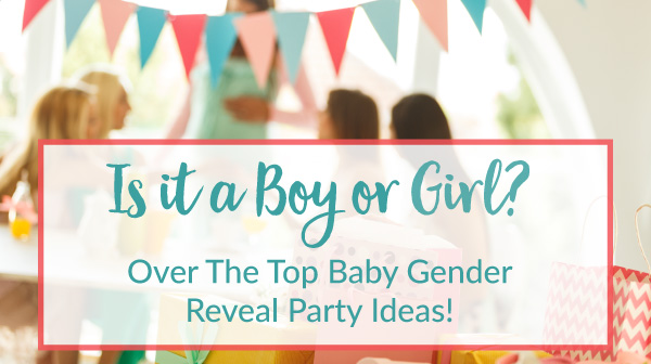 Is it a Boy or Girl? Over The Top Baby Gender Reveal Party Ideas!