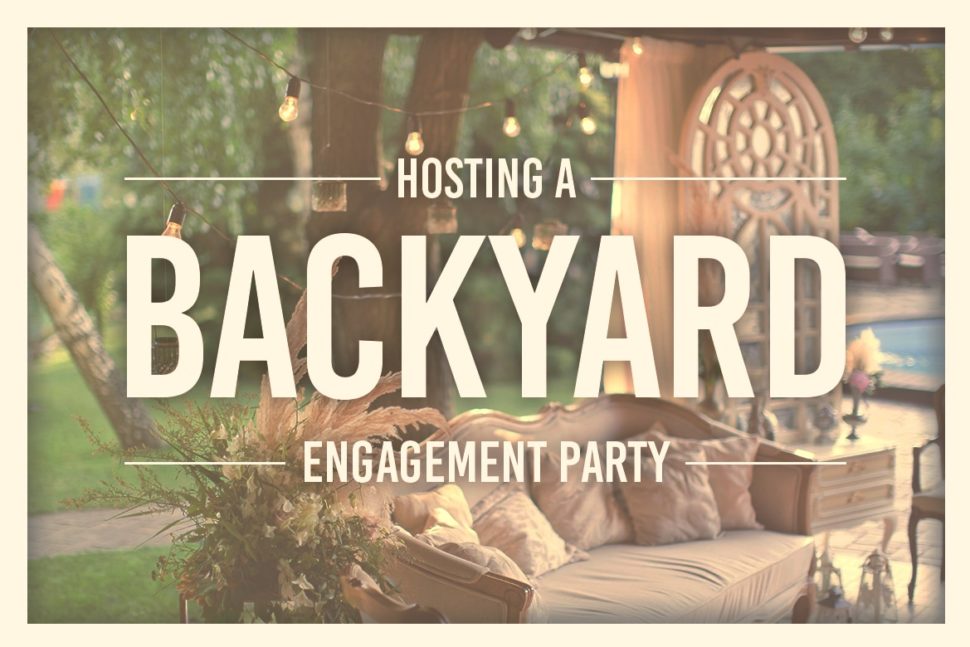 Hosting A Backyard Engagement Party