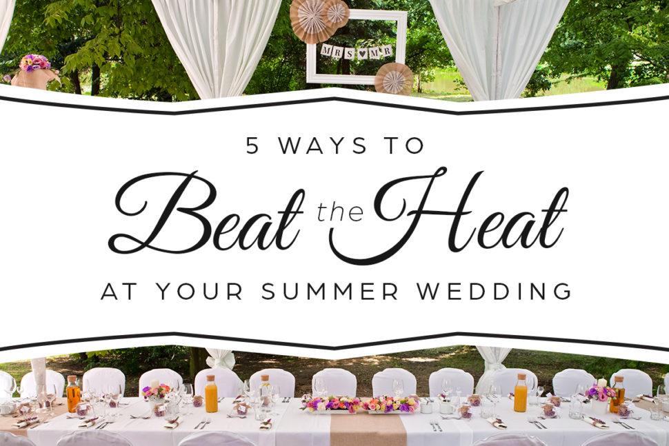 5 Ways to Beat the Heat at Your Summer Wedding